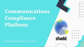 eComm Surveillance at Shield - A Communications Compliance Platform