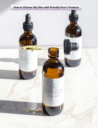 How to Cleanse Oily Skin with Primally Pure’s Products