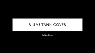 For a Premium Bike, you need premium tank cover. Get R15 V3 tank cover