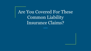 Are You Covered For These Common Liability Insurance Claims?