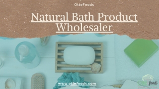Natural Bath Product Wholesaler - OtteFoods