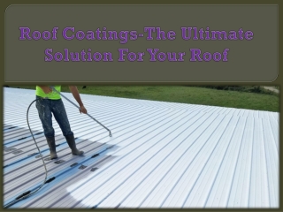 Roof Coatings-The Ultimate Solution For Your Roof