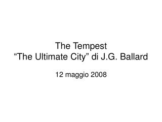 The Tempest “The Ultimate City” di J.G. Ballard