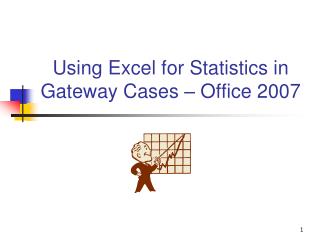 Using Excel for Statistics in Gateway Cases – Office 2007