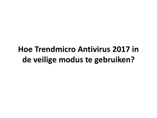 Hoe Trendmicro Antivirus 2017 in de veilige modus te gebruiken?