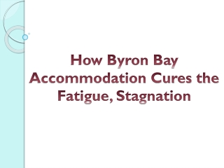 How Byron Bay Accommodation Cures the Fatigue, Stagnation