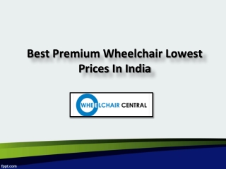 Best Premium Wheelchair Lowest Prices In India - Wheelchair Central