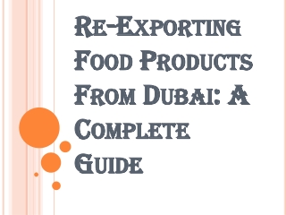 Re-Exporting Food Products From Dubai: A Complete Guide
