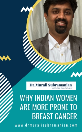 Why Indian Women are more prone to Breast cancer | Best Medical Oncologist in Bangalore | Dr. Murali Subramanian
