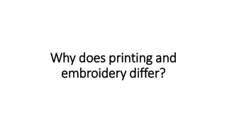 Why does printing and embroidery differ?