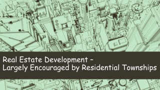 Real Estate Development – Largely Encouraged by Residential Townships