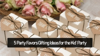 5 Party Favors Gifting Ideas for the Kid’ Party