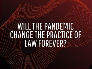 Will the Pandemic Change the Practice of Law Forever?