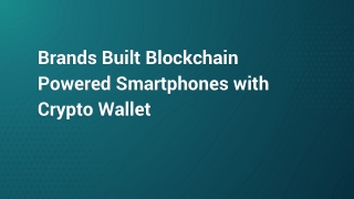 Brands Built Blockchain Powered Smartphones with Crypto Wallet