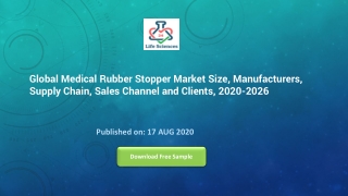 Global Medical Rubber Stopper Market Size, Manufacturers, Supply Chain, Sales Channel and Clients, 2020-2026