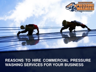 Reasons to Hire Commercial Pressure Washing Services for your Business