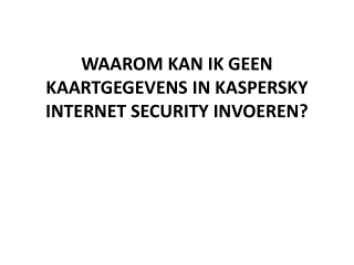 WAAROM KAN IK GEEN KAARTGEGEVENS IN KASPERSKY INTERNET SECURITY INVOEREN?