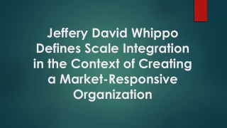 Jeffery David Whippo Defines Scale Integration in the Context of Creating a Market-Responsive Organization