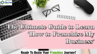 The Ultimate Guide to Learn ‘How to Franchise My Business’
