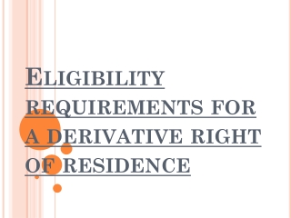 Eligibility requirements for a derivative right of residence