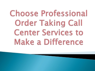 Choose Professional Order Taking Call Center Services to Make a Difference