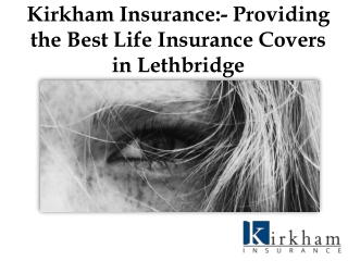 Kirkham Insurance:- Providing the Best Life Insurance Covers in Lethbridge