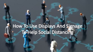 How To Use Displays And Signage To Help Social Distancing
