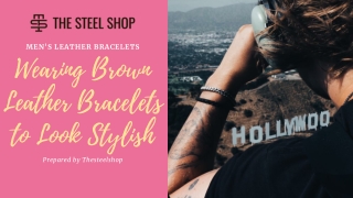 Wearing Brown Leather Bracelets to Look Stylish