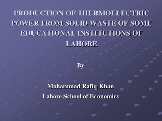 PRODUCTION OF THERMOELECTRIC POWER FROM SOLID WASTE OF SOME EDUCATIONAL INSTITUTIONS OF LAHORE