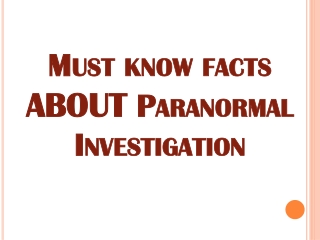 Must Known Facts about Paranormal Investigation