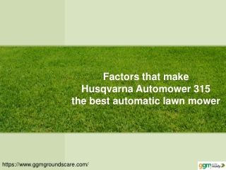 Factors that make Husqvarna Automower 315 the best automatic lawn mower