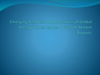 Emerging Trend and Opportunities of Global Energy Drinks Market | Growth Market Reports