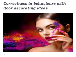 Correctness in behaviors with door decorating ideas