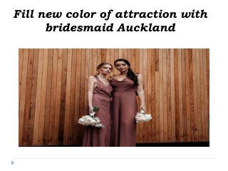 Fill new colour of attraction with bridesmaid Auckland