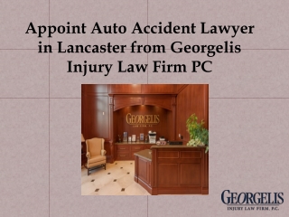 Appoint Auto Accident Lawyer in Lancaster from Georgelis Injury Law Firm PC