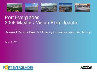 Port Everglades 2009 Master / Vision Plan Update Broward County Board of County Commissioners Workshop