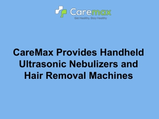 CareMax Provides Handheld Ultrasonic Nebulizers and Hair Removal Machines