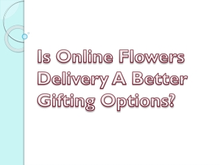 Is Online Flowers Delivery A Better Gifting Options?