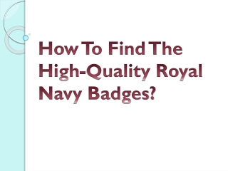 How To Find The High-Quality Royal Navy Badges?