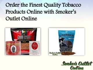 Order the Finest Quality Tobacco Products Online with Smoker’s Outlet Online