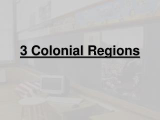 3 Colonial Regions