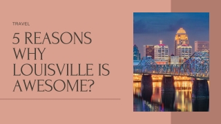 5 REASONS WHY LOUISVILLE IS AWESOME?