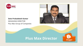 Plus Max Director - Dato Prakadeesh Kumar - Blogger