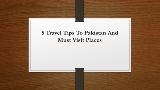 5 Travel Tips To Pakistan And Must Visit Places