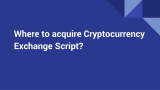 Where to acquire Cryptocurrency Exchange Script?