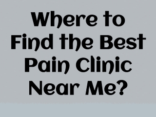 Where to Find the Best Pain Clinic Near Me?