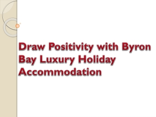 Draw Positivity with Byron Bay Luxury Holiday Accommodation