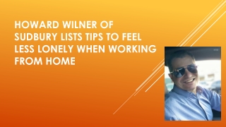 Howard Wilner of Sudbury Lists Tips to Feel Less Lonely When Working from Home