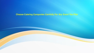 Choose Catering Companies Carefully For Any Event You Plan