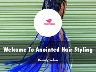 Anointed Hair Styling Presentation
